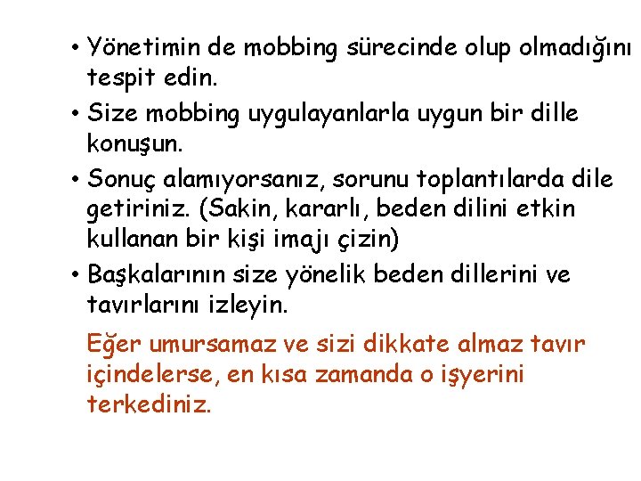  • Yönetimin de mobbing sürecinde olup olmadığını tespit edin. • Size mobbing uygulayanlarla