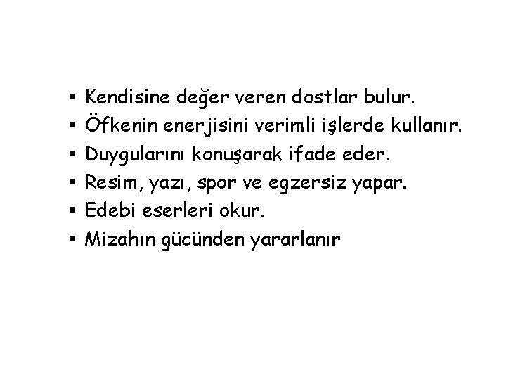 § § § Kendisine değer veren dostlar bulur. Öfkenin enerjisini verimli işlerde kullanır. Duygularını