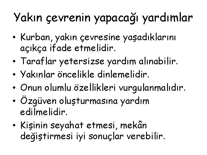 Yakın çevrenin yapacağı yardımlar • Kurban, yakın çevresine yaşadıklarını açıkça ifade etmelidir. • Taraflar