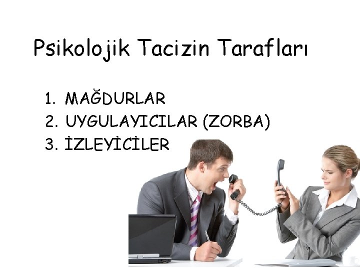 Psikolojik Tacizin Tarafları 1. MAĞDURLAR 2. UYGULAYICILAR (ZORBA) 3. İZLEYİCİLER 