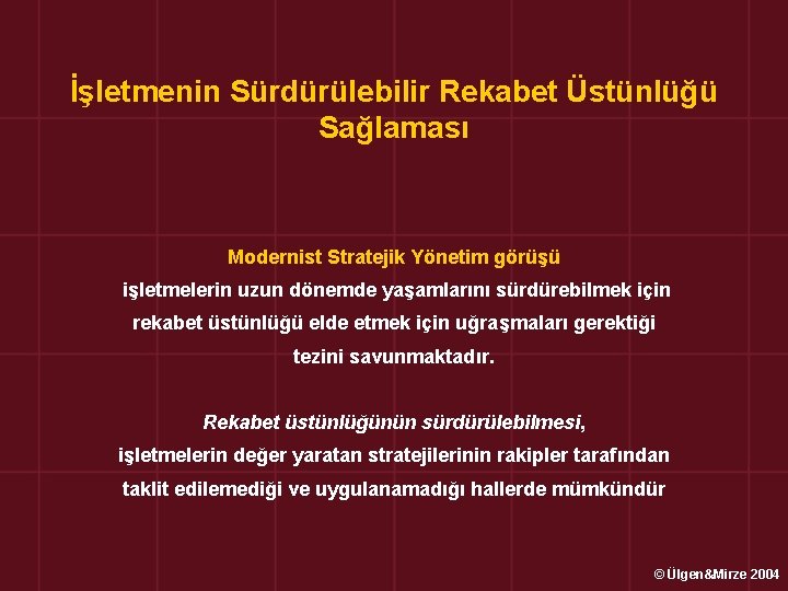 İşletmenin Sürdürülebilir Rekabet Üstünlüğü Sağlaması Modernist Stratejik Yönetim görüşü işletmelerin uzun dönemde yaşamlarını sürdürebilmek