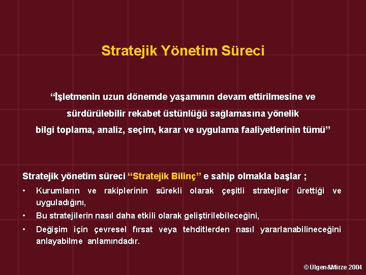 Stratejik Yönetim Süreci “İşletmenin uzun dönemde yaşamının devam ettirilmesine ve sürdürülebilir rekabet üstünlüğü sağlamasına