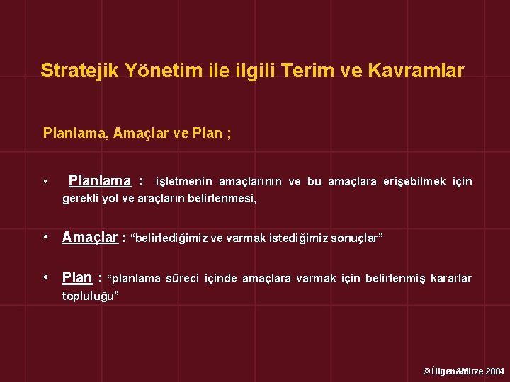 Stratejik Yönetim ile ilgili Terim ve Kavramlar Planlama, Amaçlar ve Plan ; • Planlama