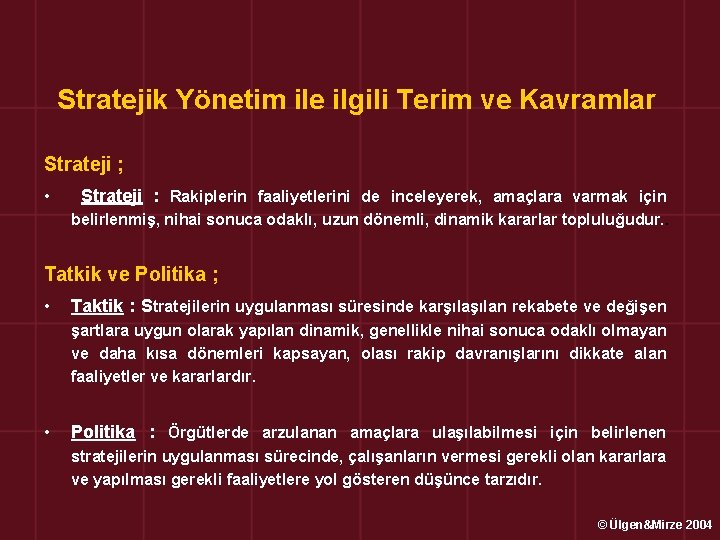 Stratejik Yönetim ile ilgili Terim ve Kavramlar Strateji ; • Strateji : Rakiplerin faaliyetlerini