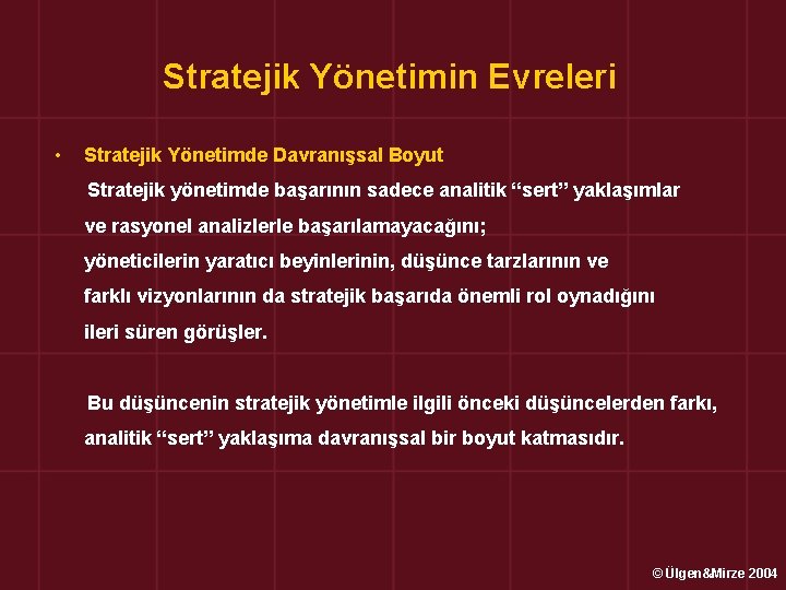 Stratejik Yönetimin Evreleri • Stratejik Yönetimde Davranışsal Boyut Stratejik yönetimde başarının sadece analitik “sert”