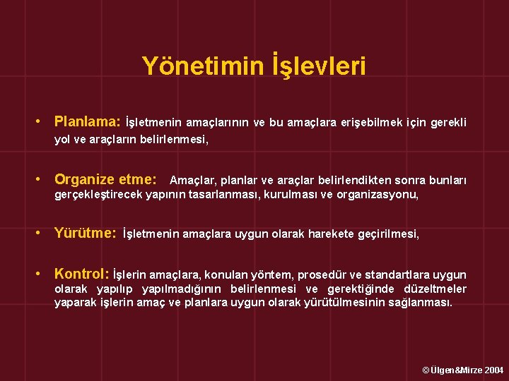 Yönetimin İşlevleri • Planlama: İşletmenin amaçlarının ve bu amaçlara erişebilmek için gerekli yol ve