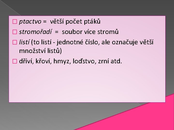 � ptactvo = větší počet ptáků � stromořadí = soubor více stromů � listí