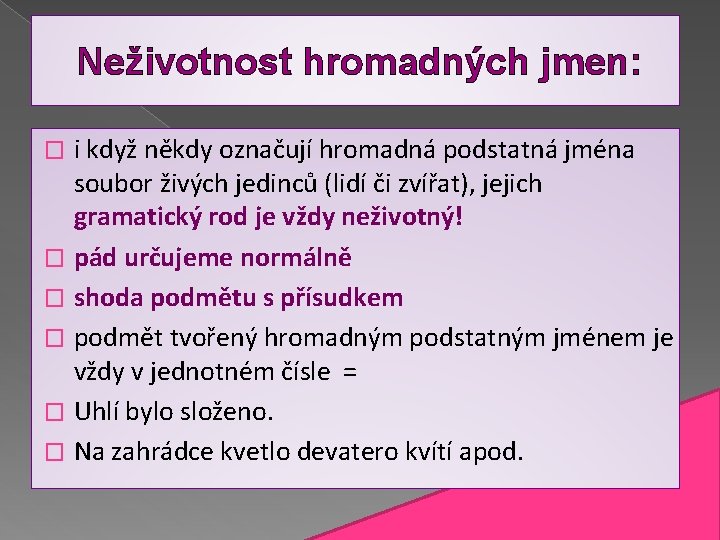 Neživotnost hromadných jmen: i když někdy označují hromadná podstatná jména soubor živých jedinců (lidí