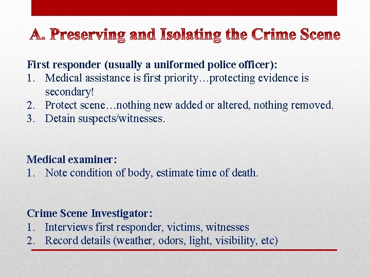 First responder (usually a uniformed police officer): 1. Medical assistance is first priority…protecting evidence