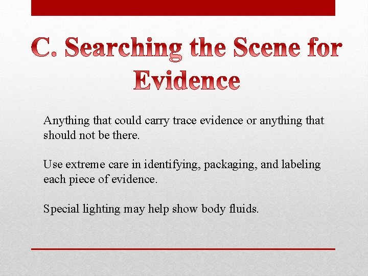 Anything that could carry trace evidence or anything that should not be there. Use