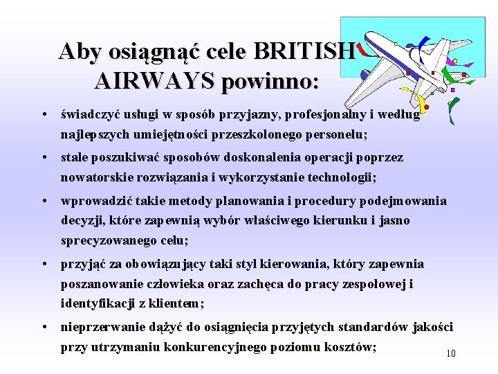 Aby osiągnąć cele BRITISH AIRWAYS powinno: • świadczyć usługi w sposób przyjazny, profesjonalny i