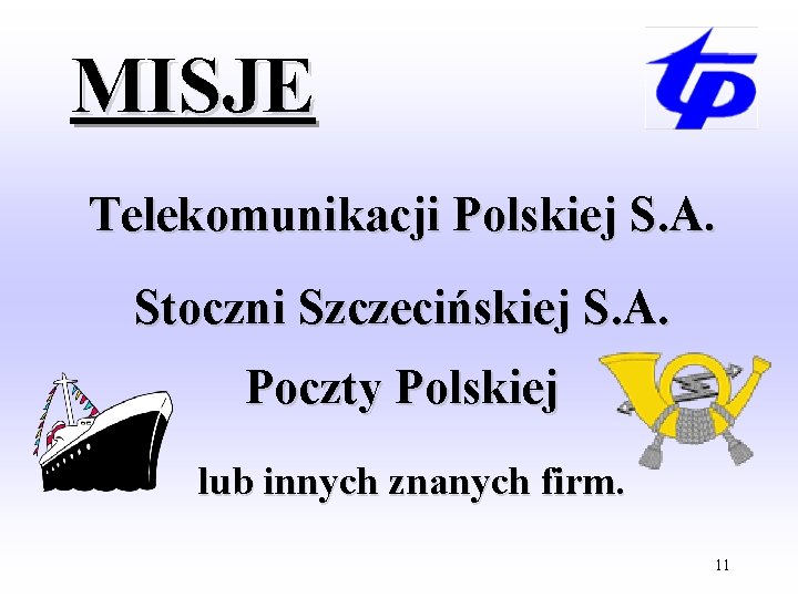 MISJE Telekomunikacji Polskiej S. A. Stoczni Szczecińskiej S. A. Poczty Polskiej lub innych znanych