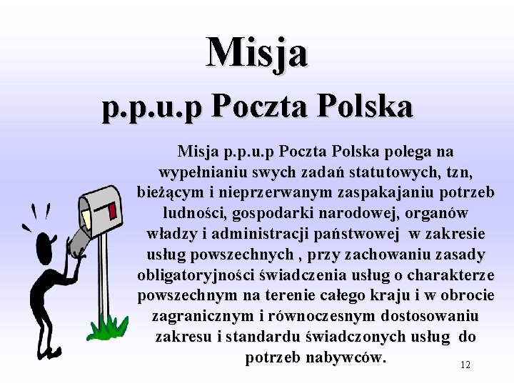 Misja p. p. u. p Poczta Polska polega na wypełnianiu swych zadań statutowych, tzn,