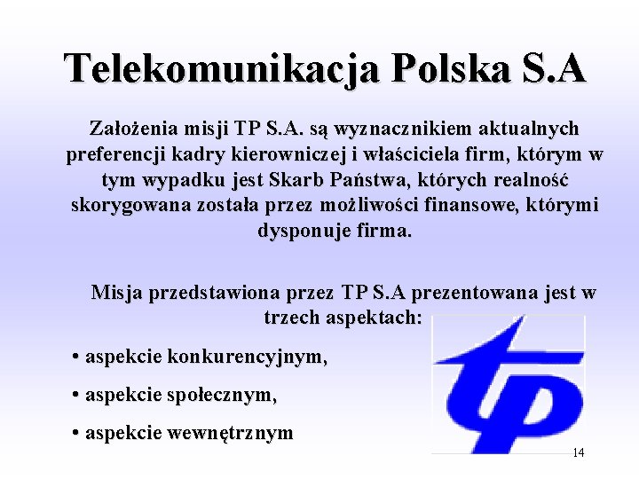 Telekomunikacja Polska S. A Założenia misji TP S. A. są wyznacznikiem aktualnych preferencji kadry