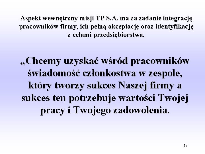 Aspekt wewnętrzny misji TP S. A. ma za zadanie integrację pracowników firmy, ich pełną