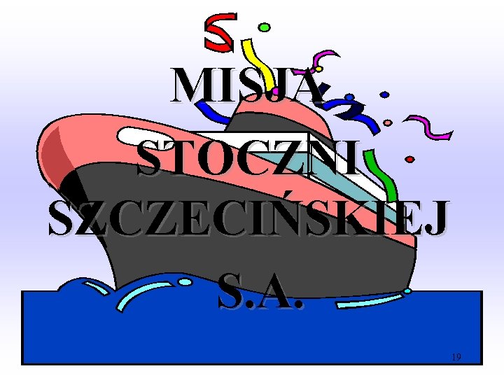 MISJA STOCZNI SZCZECIŃSKIEJ S. A. 19 