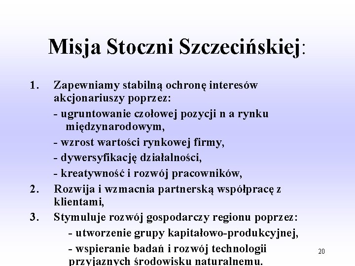 Misja Stoczni Szczecińskiej: 1. 2. 3. Zapewniamy stabilną ochronę interesów akcjonariuszy poprzez: - ugruntowanie