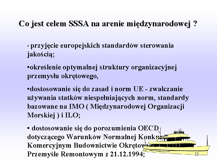 Co jest celem SSSA na arenie międzynarodowej ? • przyjęcie europejskich standardów sterowania jakością;