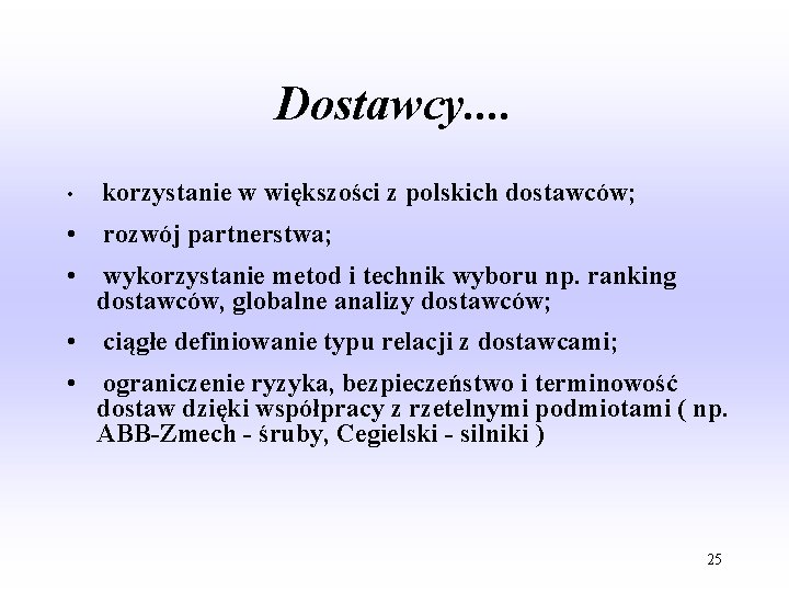 Dostawcy. . • korzystanie w większości z polskich dostawców; • rozwój partnerstwa; • wykorzystanie