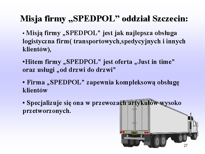 Misja firmy „SPEDPOL” oddział Szczecin: • Misją firmy „SPEDPOL” jest jak najlepsza obsługa logistyczna