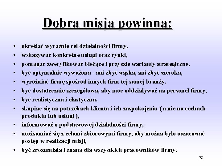 Dobra misja powinna: • • określać wyraźnie cel działalności firmy, wskazywać konkretne usługi oraz