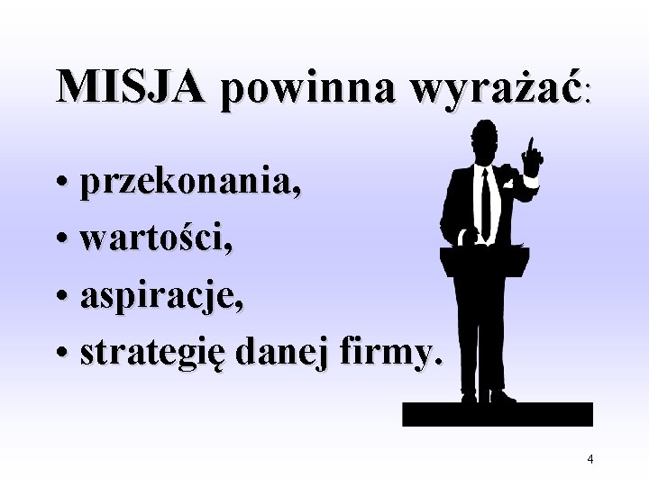 MISJA powinna wyrażać: • przekonania, • wartości, • aspiracje, • strategię danej firmy. 4