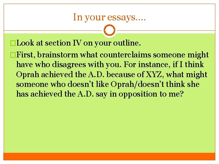 In your essays…. �Look at section IV on your outline. �First, brainstorm what counterclaims