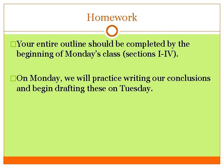 Homework �Your entire outline should be completed by the beginning of Monday’s class (sections