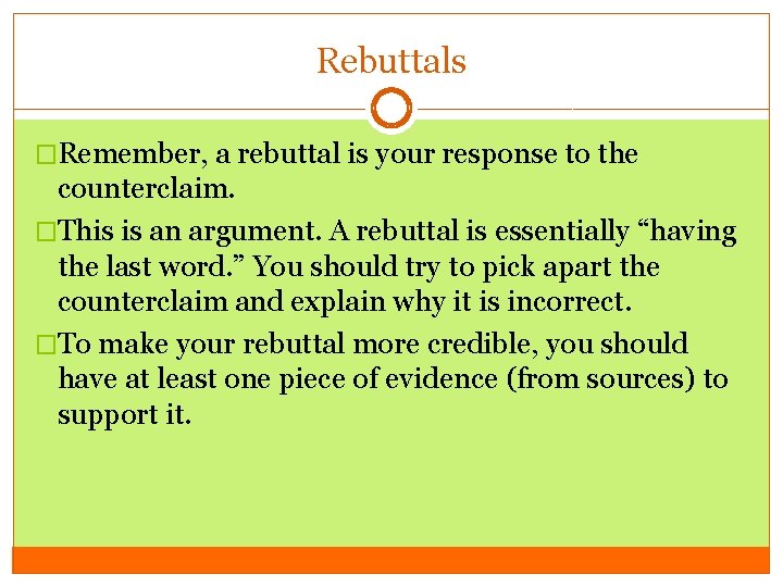 Rebuttals �Remember, a rebuttal is your response to the counterclaim. �This is an argument.