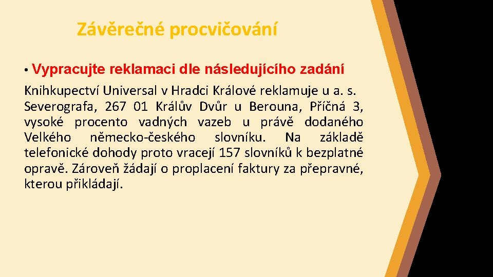 Závěrečné procvičování • Vypracujte reklamaci dle následujícího zadání Knihkupectví Universal v Hradci Králové reklamuje