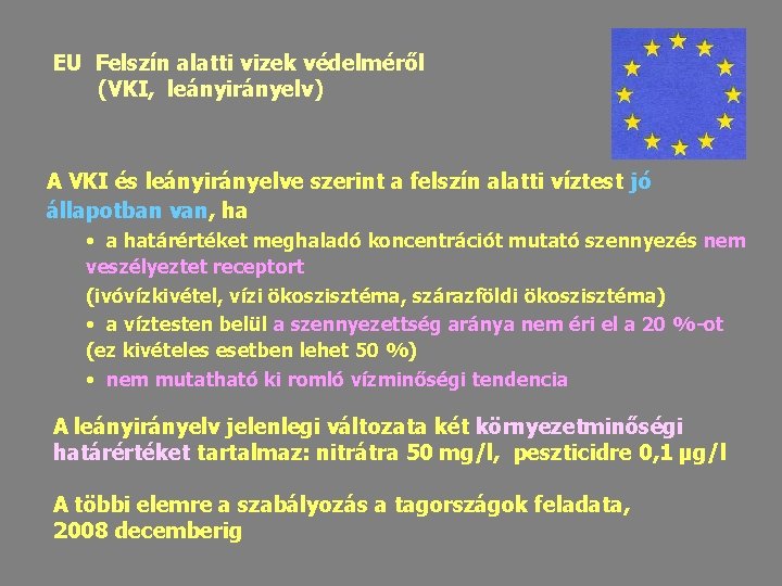 EU Felszín alatti vizek védelméről (VKI, leányirányelv) A VKI és leányirányelve szerint a felszín