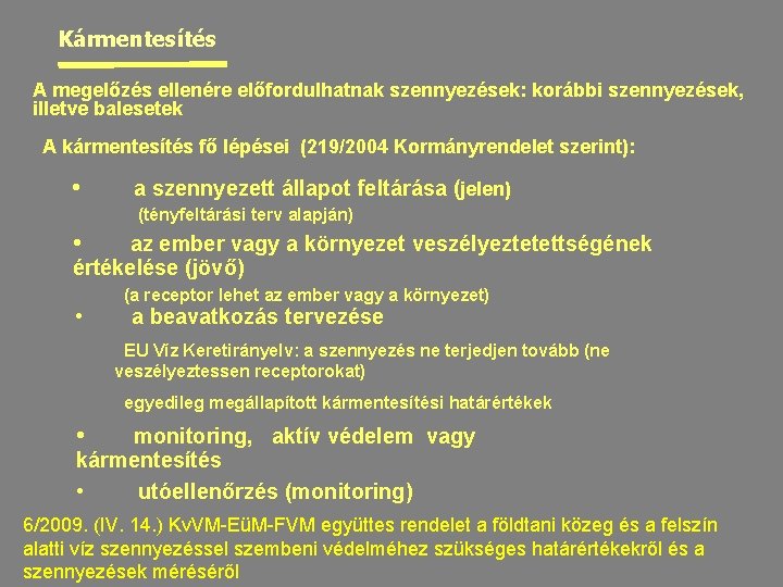 Kármentesítés A megelőzés ellenére előfordulhatnak szennyezések: korábbi szennyezések, illetve balesetek A kármentesítés fő lépései