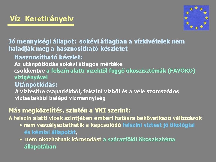 Víz Keretirányelv Jó mennyiségi állapot: sokévi átlagban a vízkivételek nem haladják meg a hasznosítható