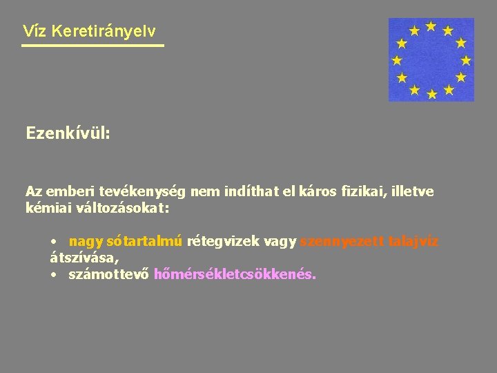 Víz Keretirányelv Ezenkívül: Az emberi tevékenység nem indíthat el káros fizikai, illetve kémiai változásokat: