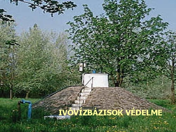 IVÓVÍZBÁZISOK VÉDELME 