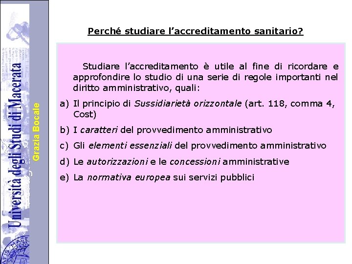 Università degli Studi di di Perugia. Grazia Bocale Perché studiare l’accreditamento sanitario? Studiare l’accreditamento