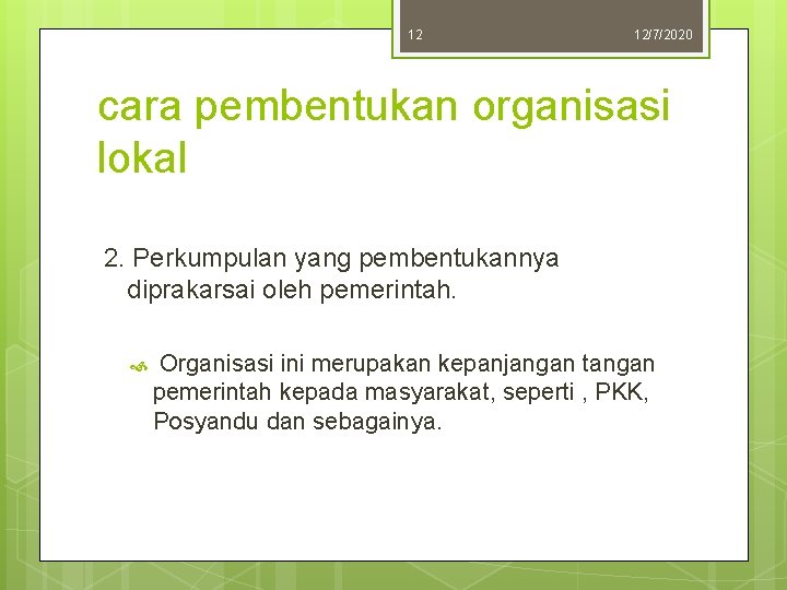 12 12/7/2020 cara pembentukan organisasi lokal 2. Perkumpulan yang pembentukannya diprakarsai oleh pemerintah. Organisasi