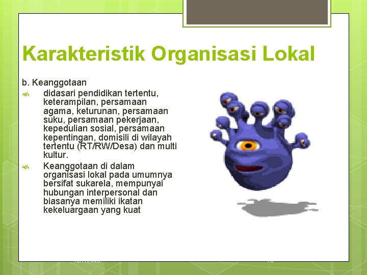 Karakteristik Organisasi Lokal b. Keanggotaan didasari pendidikan tertentu, keterampilan, persamaan agama, keturunan, persamaan suku,