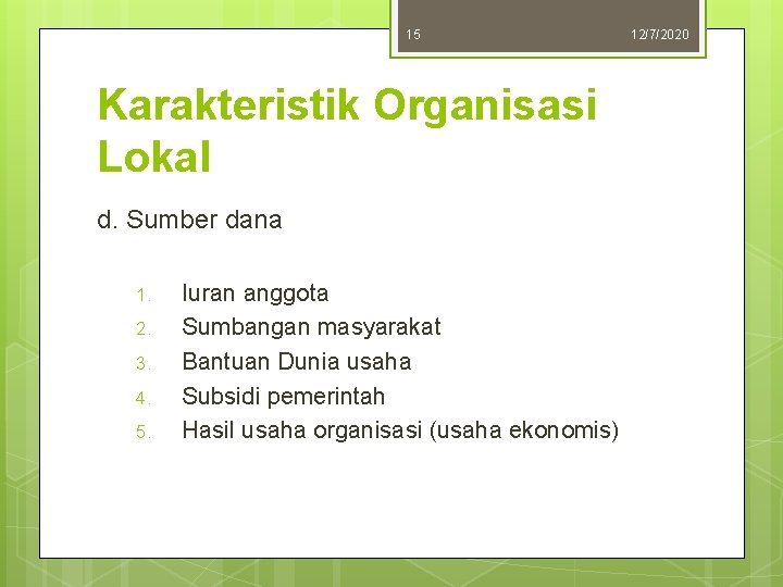 15 Karakteristik Organisasi Lokal d. Sumber dana 1. 2. 3. 4. 5. Iuran anggota