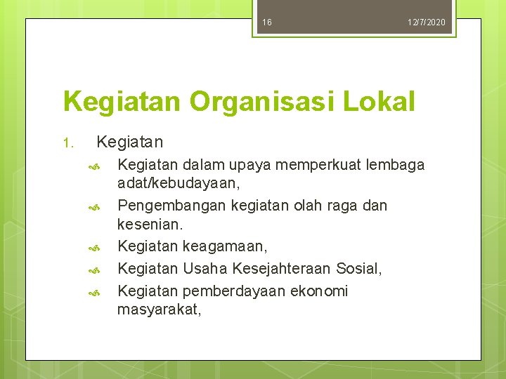 16 12/7/2020 Kegiatan Organisasi Lokal 1. Kegiatan dalam upaya memperkuat lembaga adat/kebudayaan, Pengembangan kegiatan