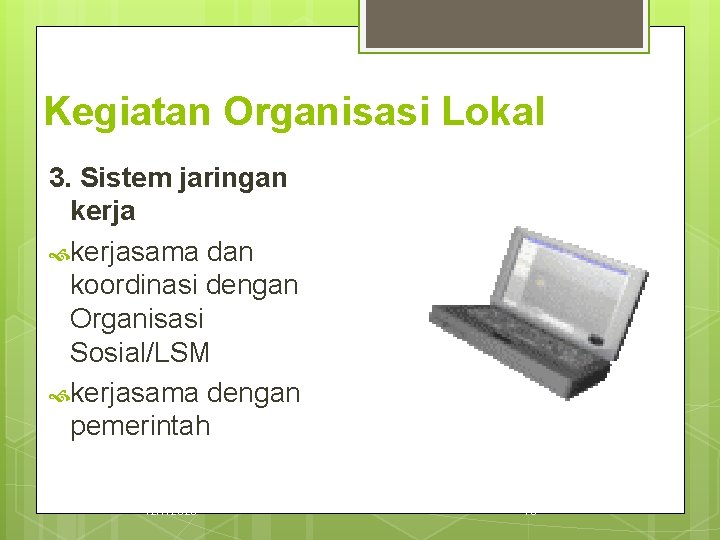 Kegiatan Organisasi Lokal 3. Sistem jaringan kerjasama dan koordinasi dengan Organisasi Sosial/LSM kerjasama dengan