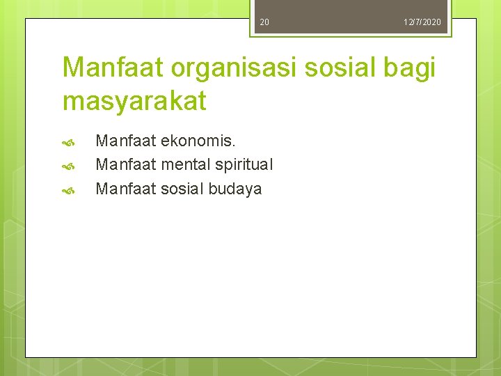 20 12/7/2020 Manfaat organisasi sosial bagi masyarakat Manfaat ekonomis. Manfaat mental spiritual Manfaat sosial