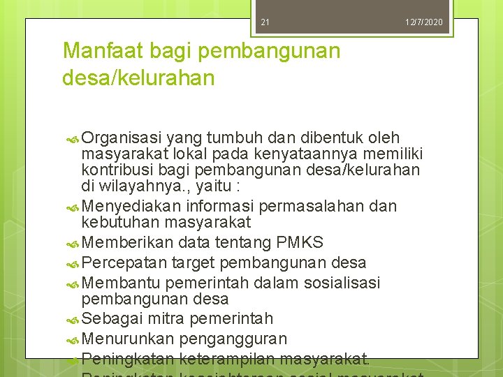 21 12/7/2020 Manfaat bagi pembangunan desa/kelurahan Organisasi yang tumbuh dan dibentuk oleh masyarakat lokal