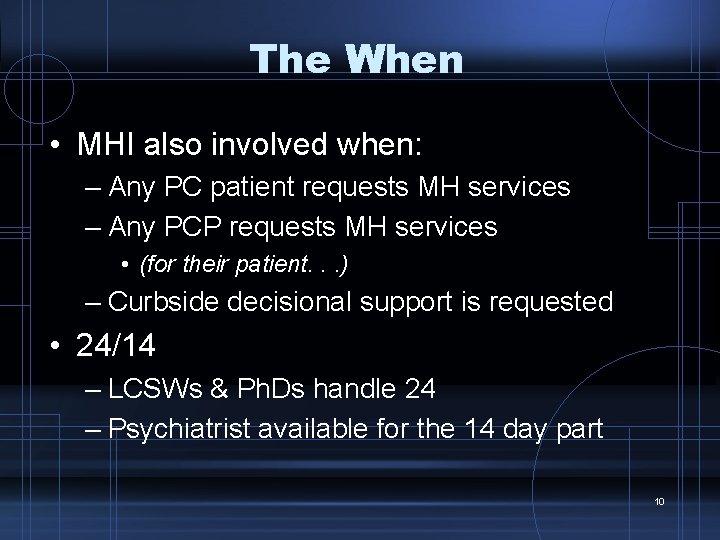 The When • MHI also involved when: – Any PC patient requests MH services