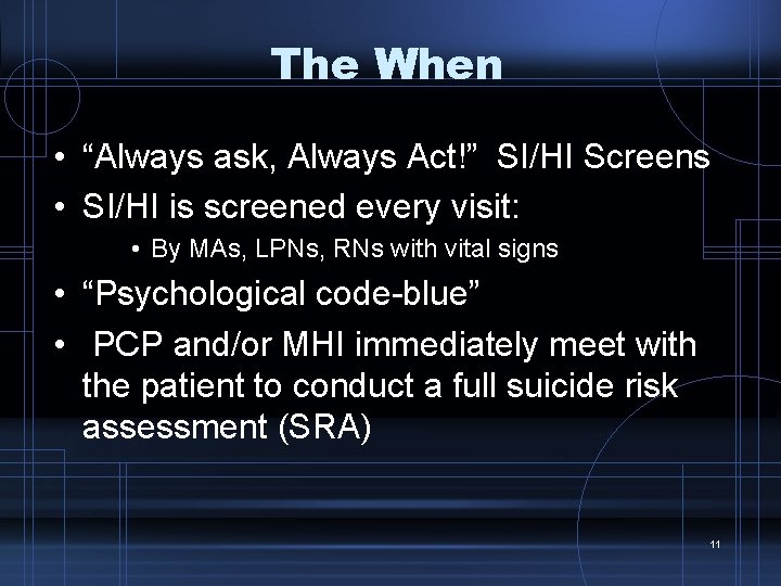 The When • “Always ask, Always Act!” SI/HI Screens • SI/HI is screened every