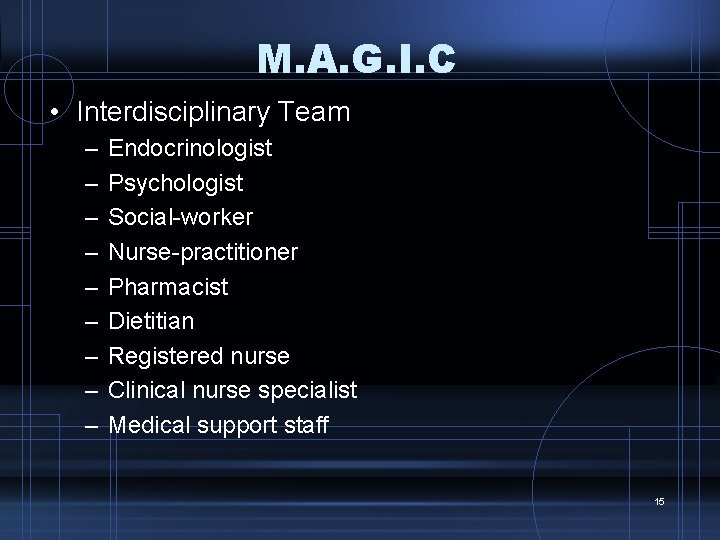 M. A. G. I. C • Interdisciplinary Team – – – – – Endocrinologist
