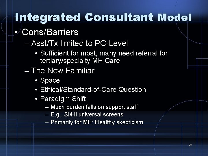 Integrated Consultant Model • Cons/Barriers – Asst/Tx limited to PC-Level • Sufficient for most,