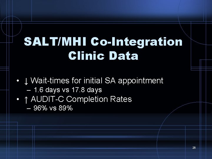 SALT/MHI Co-Integration Clinic Data • ↓ Wait-times for initial SA appointment – 1. 6