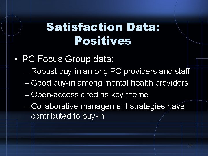 Satisfaction Data: Positives • PC Focus Group data: – Robust buy-in among PC providers