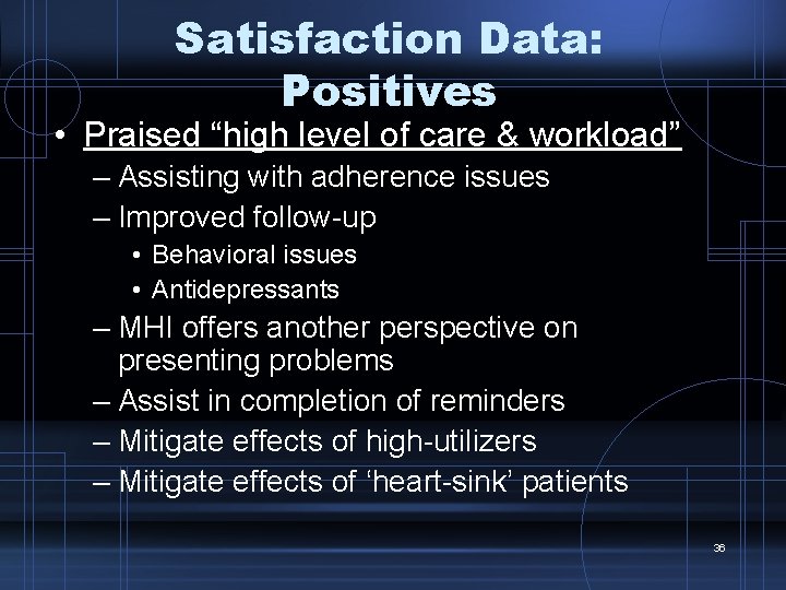 Satisfaction Data: Positives • Praised “high level of care & workload” – Assisting with